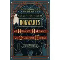 Short Stories from Hogwarts of Heroism, Hardship and Dangerous Hobbies (Kindle Single) (Pottermore Presents Book 1) (English Edition)