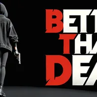 Better Than Dead