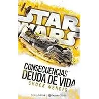 Star Wars Consecuencias Deuda de vida (novela) (Star Wars: Novelas)
